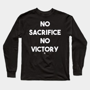 NO SACRIFICE NO VICTORY (w) Long Sleeve T-Shirt